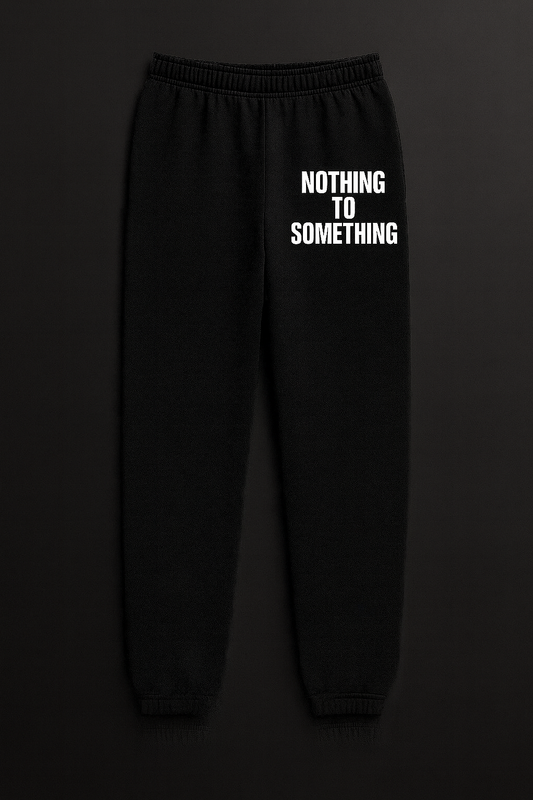Nothing To Something Sweatpants